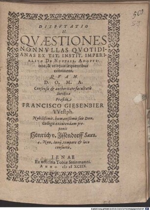 Disp. II. quaestiones nonnullas quotidianas ex tit. instit. imperialium de nuptiis, adoptione, & reliquis sequentibus continens