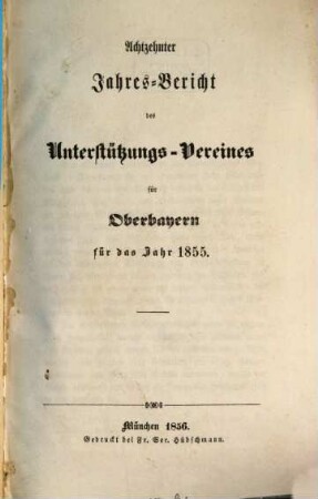 Jahres-Bericht des Unterstützungs-Vereines für Oberbayern : für das Jahr ... 18. 1855 (1856)