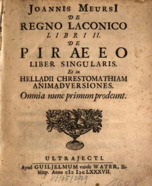 De Regno Laconico libri duo : De Piraeo liber singularis, et in Helladii Chrestomaliam animadversiones
