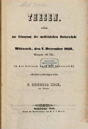 Thesen, welche zur Erlangung der medic. Doctorwürde Mittw. d. 7. Dec. 1853 ... öff. vertheidigen wird P. Reinhard Koch