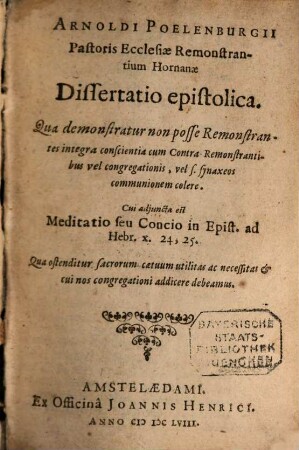 Dissertatio epistolica, demonstratur non posse Remonstrantes integra Consciententia cum Contra Remonstrantibus vel congregationis vel Synaxeos communionem colere
