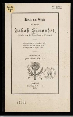 Worte am Grabe des Herrn Jakob Simondet, Famulus am K. Gymnasium in Stuttgart : Geboren den 21. November 1797, gestorben den 13. April 1869, beerdigt den 15. April 1869