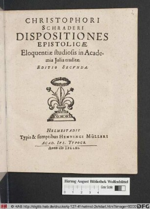 Christophori Schraderi Dispositiones Epistolicae : Eloquentiae studiosis in Academia Iulia traditae