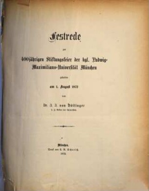 Festrede zur 400jährigen Stiftungsfeier der kgl. Ludwig-Maximilians-Universität München : gehalten am 1. August 1872