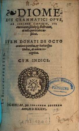 Diomedis Grammatici Opus, Item Donati de octo orationis partibus, & Barbarismo libellus, ab eodem recognitus
