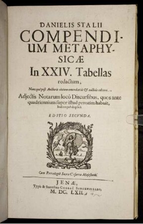 Danielis Stalii Compendium Metaphysicae In XXIV. Tabellas redactum : Nuncque post Auctoris obitum emendatius & auctius editum
