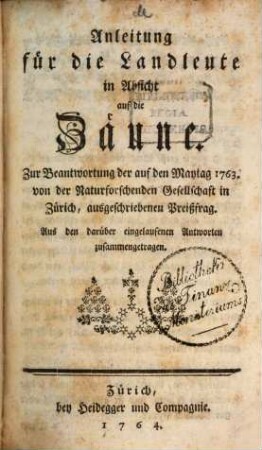 Anleitung für die Landleute in Absicht auf die Zäune : Zur Beantwortung der auf den Maytag 1763. von der Naturforschenden Gesellschaft in Zürich, ausgeschriebenen Preißfrag. Aus den darüber eingelaufenen Antworten zusammengetragen