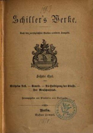 Schiller's Werke, 6. Wilhelm Tell. Semele. Die Huldigung der Künste. Der Menschenfeind