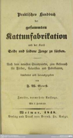 Praktisches Handbuch der gesammten Kattunfabrikation und der Kunst Seide und seidene Zeuge zu färben : nach dem neuesten Standpunkte, zum Gebrauch für Färber, Coloristen u. Fabrikanten