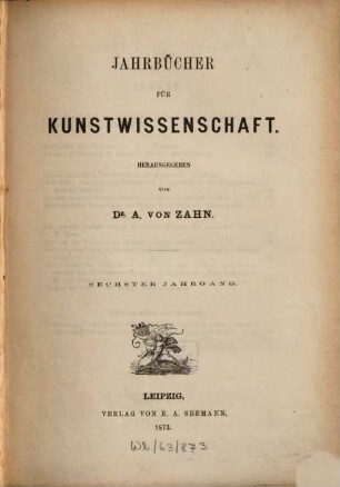 Jahrbücher für Kunstwissenschaft. 6, 6. 1873
