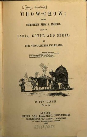 Chow-Chow; being selections from a journal kept in India, Egypt, and Syria : By the Viscountess Falkland. In 2 vol., 2