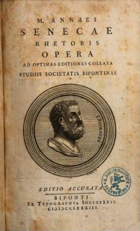 M. Annaei Senecae Rhetoris Opera : Ad Optimas Editiones Collata Studiis Societatis Bipontinae