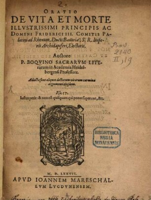 Oratio de Vita et morte illustrissimi Principis D.D. Friderici III. Comitis Palatini, Ducis Bavariae ... Electoris : adjecta sunt aliquot ... Carmina
