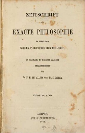 Zeitschrift für exakte Philosophie im Sinne des neueren philosophischen Realismus. 6. 1866