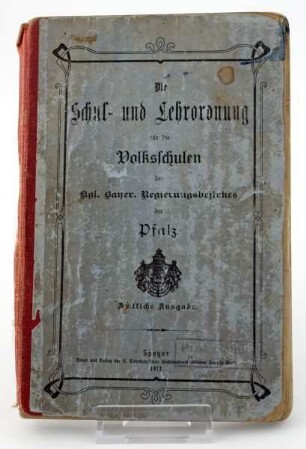 Schul- und Lehrordnung für die Volksschulen des Kgl. Bayr. Regierungsbezirkes der Pfalz