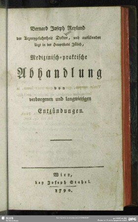 Bernard Joseph Reyland der Arzneygelahrtheit Doktor, ... Medizinisch-praktische Abhandlung von verborgenen und langwierigen Entzündungen