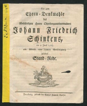 Die zum Ehren-Denkmahle des Wohlseeligen Herrn Oberbegramtsverwalters Johann Friedrich Schinkens, den 5. Juni 1783. am Abend vor seiner Beerdigung gehaltene Stand-Rede