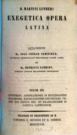 D. Martini Lutheri exegetica opera latina, 21. Continens: Annotationes in Ecclesiasten Salomonis, Explicationem Loci Eccles. VII: Non est justus etc. et Enarrationem in Cantica Canticorum