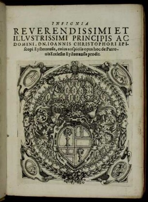 Insignia Reverdendissimi Et Illustrissimi Principis Ac Domini, Dn. Johannis Christophori Episcopi Eystettensis [...]