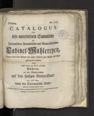 Catalogus einer sehr auserlesenen Sammlung von Italienischen, Französischen und Niederländischer Cabinet-Mahlereyen, so von einem alten Kenner seit ...nebst einigen zur Kunst gehörigen Büchern, ... den 23ten May