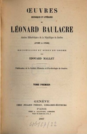 Oeuvres historiques et littéraires de Léonard Baulacre, ancien bibliothécaire de la république de Genève (1728 à 1756) : Recueillies et mises en ordre par Edouard Mallet, 1