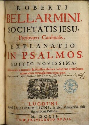 Roberti Bellarmini, Societatis Jesu Presbyteri Cardinalis Explanatio In Psalmos