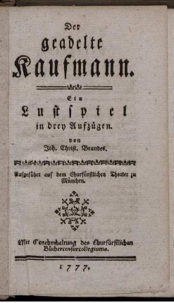 Der geadelte Kaufmann : Ein Lustspiel in drei Aufzügen ; Aufgeführt auf dem Churfürstlichen Theater zu München