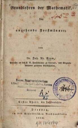 Grundlehren der Mathematik für angehende Forstmänner, 1. Die Zahlenlehre. - 1823. - VI, 142 S.