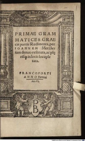 Primae grammatices Graece partis rudimenta : iam denuo restituta, ac plerisque in locis locupletata