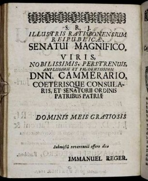 Illustris Ratisbonensium Reipublicæ Senatui Magnifico, Viris [...] Dnn. Cammerario [...]