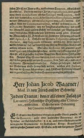 Herr Johan Jacob Wagener/ Med. D. von Zürich auß der Schweitz/ In dem Tractat/ den er als einen Zusatz zu Lavateri Historischer Erzehlung aller Cometen, geschrieben ...
