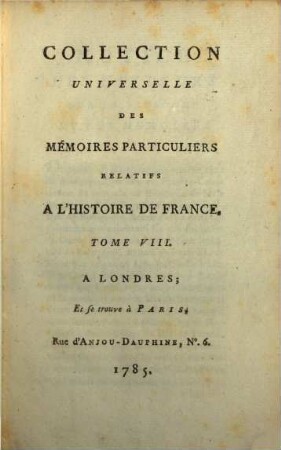 Collection universelle des mémoires particuliers relatifs à l'histoire de France, 8. Contenant les mémoires d'Olivier de la Marche : XVe. Siècle