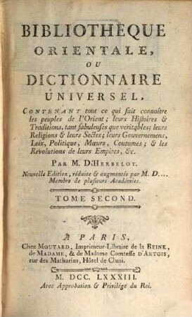Bibliothèque Orientale, Ou Dictionnaire Universel : Contenant tout ce qui fait connoître les peuples de l'Orient; leurs Histoires et Traditions, tant fabuleuses que véritables ..., Tome 2