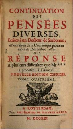 Continuation Des Pensées Diverses : Ecrites à un Docteur de Sorbonne, à l'occasion de la Comete qui parut au mois de Decembre 1680. Ou Réponse A plusieurs dificultez que Mr *** a proposées à l'Auteur. 4
