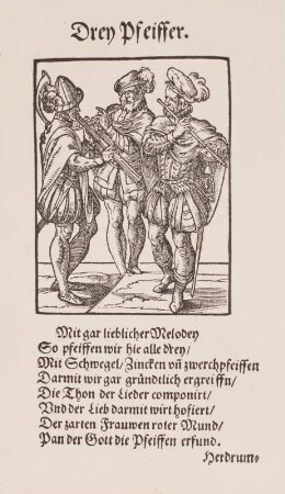 Drey Pfeiffer. Mit Vers von Hans Sachs : Drei Pfeifer. Holzschnitt von Jost Amman, Textseite mit Versen von Hans Sachs aus: Eygentliche Beschreibung Aller Stände auff Erden. Frankfurt/Main, 1568. Dresden: Kupferstich-Kabinett