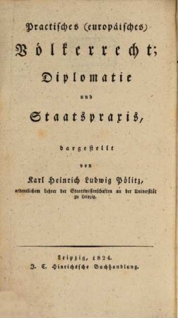 Die Staatswissenschaften im Lichte unsrer Zeit, 5. Practisches (europäisches) Völkerrecht; Diplomatie, und Staatspraxis