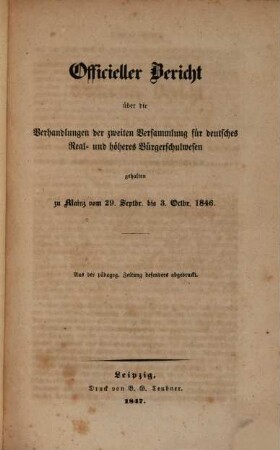 Officieller Bericht über die Verhandlungen der zweiten Versammlung für Deutscher Real- und höheres Burgerschulwetten gehalten zur Mainz vom 29. Septr. bis 3. Octbr. 1846 : Aus der pädagogischen Zeitung besonders abgedruckt