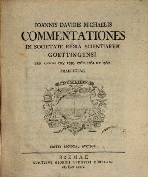 Ioannis Davidis Michaelis Commentationes In Societate Regia Scientiarum Goettingensi Per Annos 1758, 1759, 1760, 1761 et 1762 Praelectae