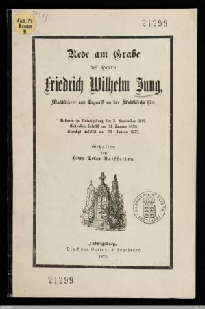 Rede am Grabe des Herrn Friedrich Wilhelm Jung, Musiklehrer und Organist an der Stadtkirche hier : Geboren zu Ludwigsburg den 3. September 1829, gestorben daselbst am 21. Januar 1873, beerdigt daselbst am 23. Januar 1873