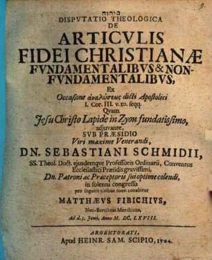Disputatio Theologica De Articulis Fidei Christianæ Fundamentalibus & Non-Fundamentalibus : Ex Occasione analyseōs dicti Apostolici I. Cor. III. v. 10. seqq.