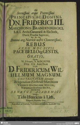 De ... Friderici III. Marchionis Brandenburgici, S.R.I. Archi-Camerarii & Electoris ... rebus anno MDCXCVII pace belloq[ue] gestis oratio