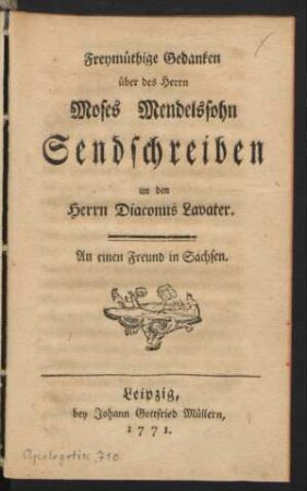 Freymüthige Gedanken über des Herrn Moses Mendelssohn Sendschreiben an den Herrn Diaconus Lavater. An einen Freund in Sachsen