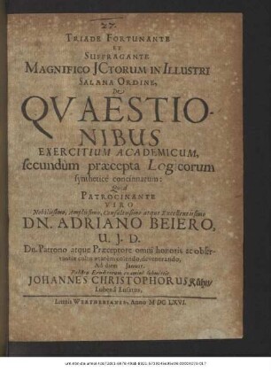 Triade Fortunante Et Suffragante Magnifico ICtorum In Illustri Salana Ordine, De Quaestionibus Exercitium Academicum, secundum praecepta Logicorum synthetice concinnatum