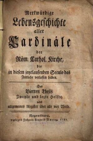 Merkwürdige Lebensgeschichte aller Cardinäle der Röm. Cathol. Kirche, die in diesem jetztlaufenden Seculo das Zeitliche verlassen haben, 4,2.