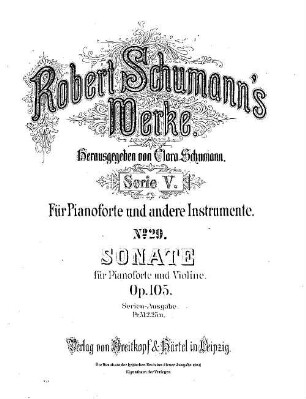 Robert Schumann's Werke. 5,29. = 5,3,10. Bd. 3, Nr. 10, Sonate : für Pianoforte u. Violine ; op. 105