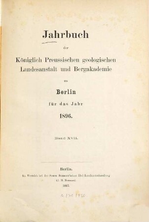 Jahrbuch der Königlich Preußischen Geologischen Landesanstalt und Bergakademie zu Berlin. 17. 1896 (1897)