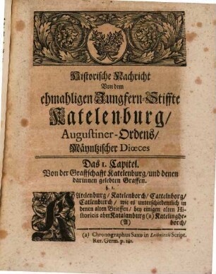 Johann Georg Leuckfelds Past. Prim. in Gröningen, der Königl. Preuß. Societät derer Wissenschafften Mitglieds. Antiquitates Katelenburgenses : Oder Historische Beschreibung des ehmahligen Closters Katelenburg, Augustiner-Ordens Mäyntzischer Dioeces. Worinnen von denen alten Katelenburgischen Graffen, der von ihnen geschehenen Stifftung des Katelenburgischen Closters, dessen Ordens-Personen, Einweihung, Confirmation ... gehandelt wird