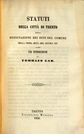 Statuti della città di Trento colla designazione dei beni del comune nella prima metà del secolo XIV e con una introduzione di Tommaso Gar