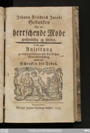 Johann Friedrich Jacobi Gedanken über die herrschende Mode großmüthig zu sterben : Nebst einer Anleitung zu einer vernünftigen und Christlichen Gemüthsverfassung wieder die Schrecken des Todes