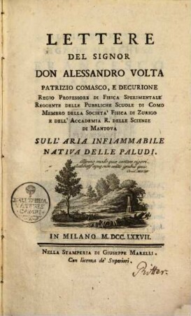 Lettere del Signor Don Alessandro Volta, patrizio comasco, e decuriore, regio professore di fisica ... sull'aria infiammabile nativa delle paludi
